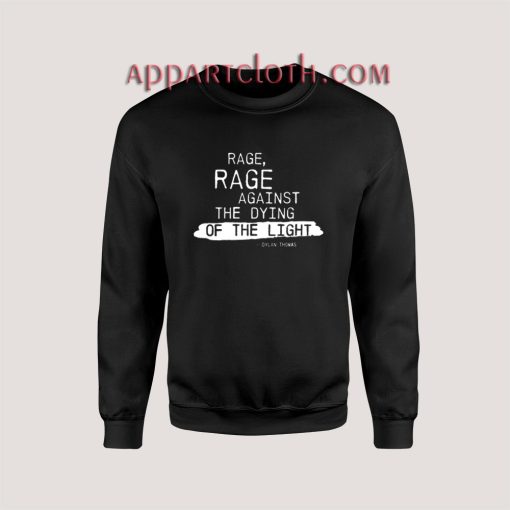 Rage rage against the dying of the light Sweatshirts