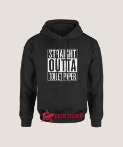 Straight Outta Toilet Paper Hoodies