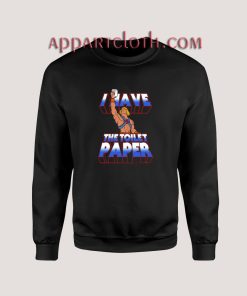 I have the toilet paper Sweatshirts