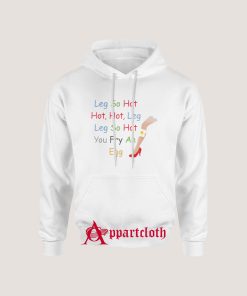 Leg So Hot You Fry An Egg Hoodie