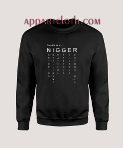 Proud To Be A Nigger Sweatshirts