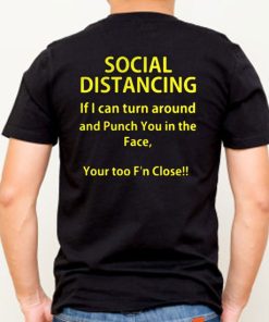 Social distancing if I can turn around and punch you in the face T-Shirt