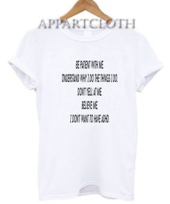 ADHD Be Patient With Me T-Shirt