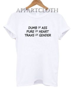 Dumb Of Ass Pure Of Heart Trans Of Gender T-Shirt