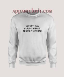 Dumb Of Ass Pure Of Heart Trans Of Gender Sweatshirt