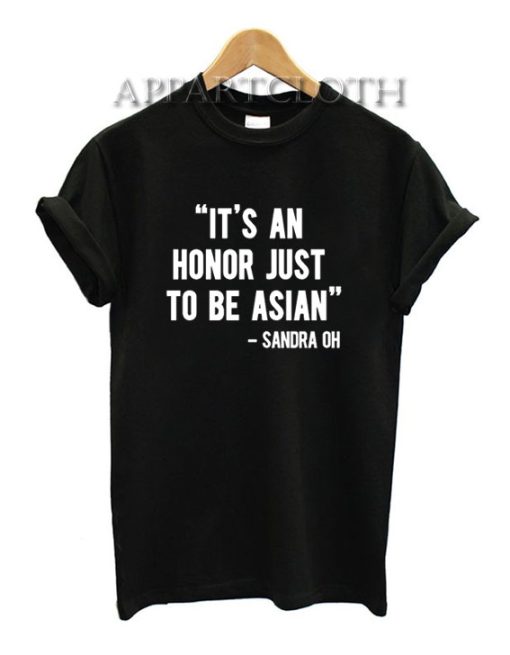 It's An Honor Just To Be Asian T-Shirt