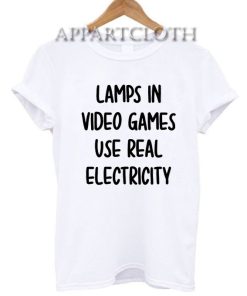 Lamps In Video Games Use Real Electricity T-Shirt