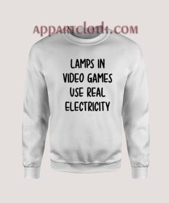 Lamps In Video Games Use Real Electricity Sweatshirt