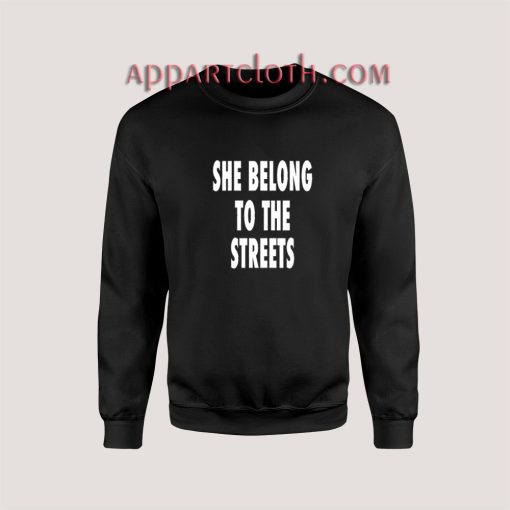 She Belong To The Streets Sweatshirt