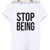 Stop Being T-Shirt