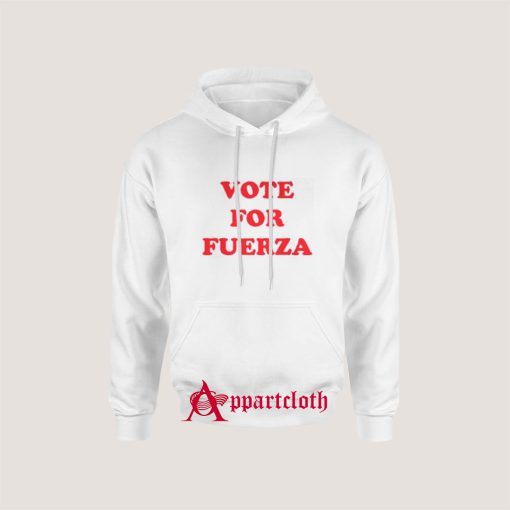 Vote For Fuerza Hoodie