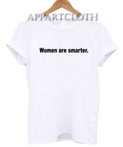 Women are Smarter T-Shirt