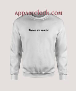 Women are Smarter Sweatshirt
