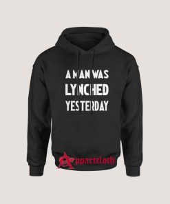 A Man Was Lynched Yesterday Hoodie for Unisex