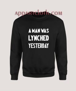 A Man Was Lynched Yesterday Sweatshirt for Unisex