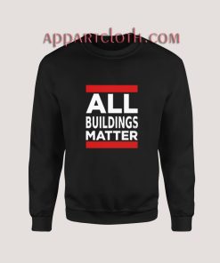 All Buildings Matter Sweatshirt for Unisex