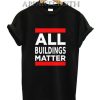 All Buildings Matter T-Shirt for Unisex