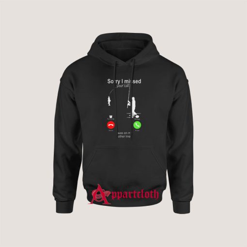 Best Fishing hook sorry i missed your call i was on my other line Hoodie for Unisex