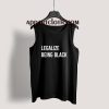 Legalize Being Black Tank Top for Unisex
