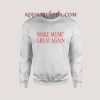 Make Music Great Again Sweatshirt for Unisex