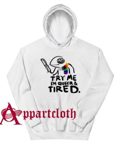 Pride LGBT Try Me Im Queer and Tired Hoodie for Unisex