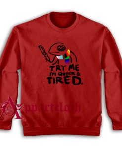 Pride LGBT Try Me Im Queer and Tired Red Sweatshirt for Unisex