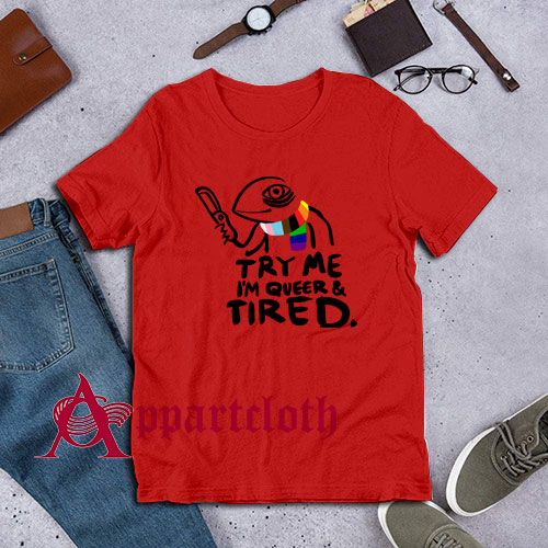 Pride LGBT Try Me Im Queer and Tired Red T-Shirt for Unisex