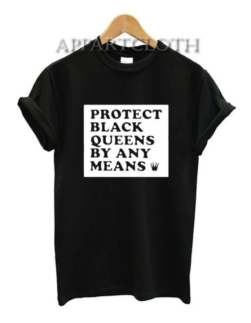 Protect Black Queens By Any Means T-Shirt for Unisex