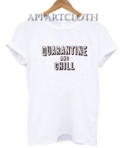 Quarantine and Chill T-Shirt for Unisex