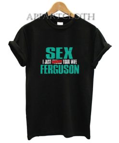 Sex Ferguson – I Just Booked Your Wife T-Shirt for Unisex