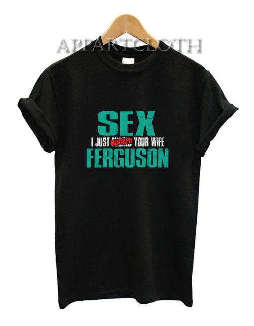 Sex Ferguson – I Just Booked Your Wife T-Shirt for Unisex