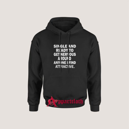 Single And Ready To Get Nervous Around Anyone Hoodie for Unisex