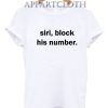 Siri, Block His Number T-Shirt for Unisex
