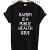 Racism Is A Public Health Crisis T-Shirt