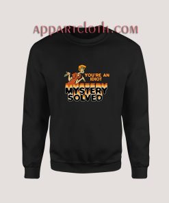 Shaggy You’re an Idiot Mystery Solved Sweatshirt