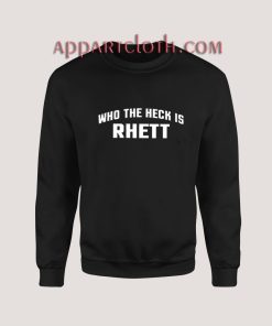 Who The Heck Is Rhett Sweatshirt for Unisex