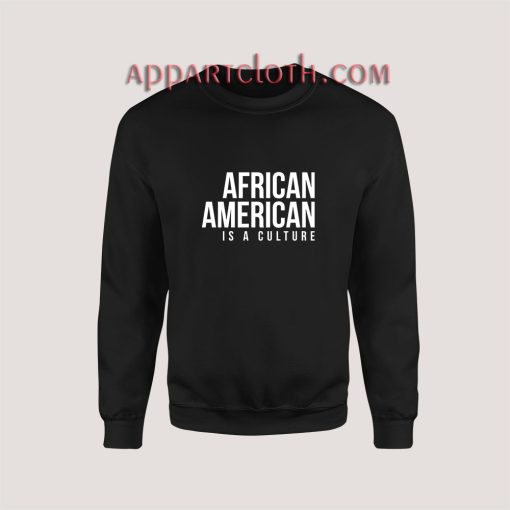 African american is a culture Sweatshirt