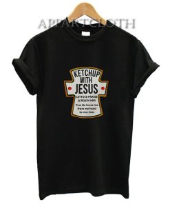 Ketchup With Jesus Lettuce Praise And Relish Him T-Shirt