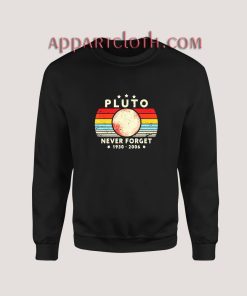 Never Forget Pluto 1930-2006 Planet Sweatshirt