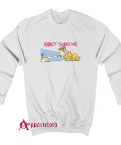 Garfield Annoy Someone Sweatshirt