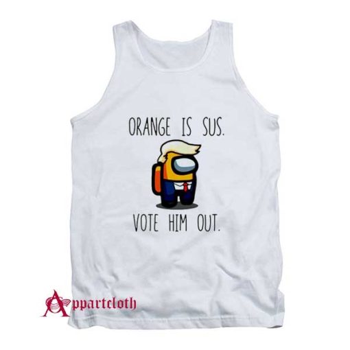 Among Us Orange Is Sus Vote Him Out Tank Top