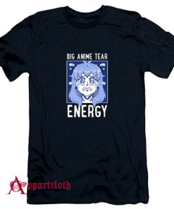 Big Anime Tear Energy T-Shirt
