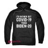 I’d rather get Covid 19 than Biden Hoodie