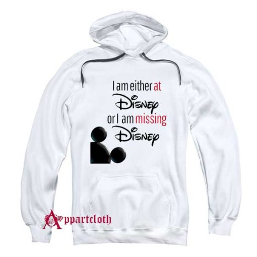 I’m either at Disney or I’m missing Disney Hoodie