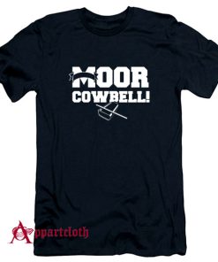 Moor Cowbell T-Shirt