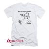 Don’t Ever Put Me In A Situation T-Shirt