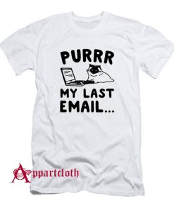 Purrr My Last Email Cat Parody T-Shirt