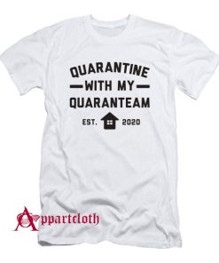 Quarantine With My QuaranTEAM T-Shirt