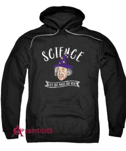 Science Is Like Magic But Real Hoodie