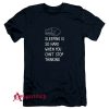 Sleeping Is So Hard When You Cant Stop Thinking T-Shirt